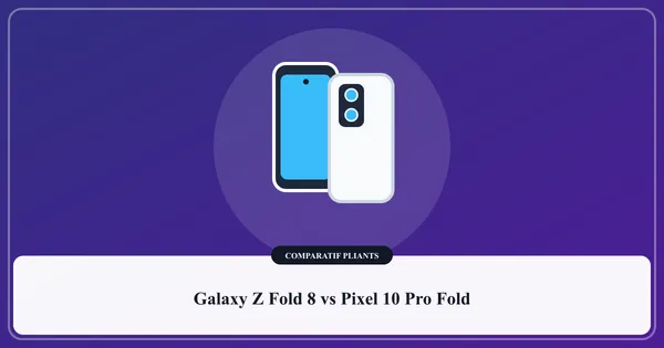 Comparatif des smartphones pliants Samsung Galaxy Z Fold 8 et Google Pixel 10 Pro Fold